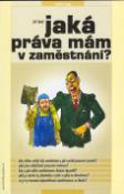 Kniha: Jaká práva mám v zaměstnání? - Kdo vůbec může být zaměstnán a jak vzniká pracovní poměr?... - Jiří Nolč