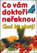 Kniha : Co vám doktoři neřeknou - Chceš být zdravý?