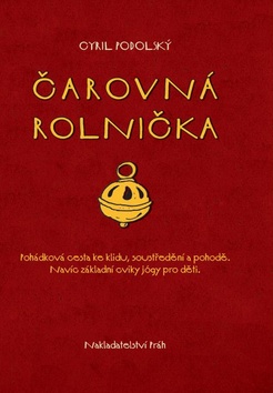 Kniha: Čarovná rolnička - Pohádková cest ke klidu. soustředění a pohodě. - Cyril Podolský