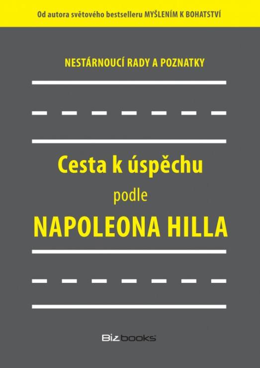 Kniha: Cesta k úspěchu podle Napoleona Hilla - Nestárnoucí rady a doporučení - Napoleon Hill