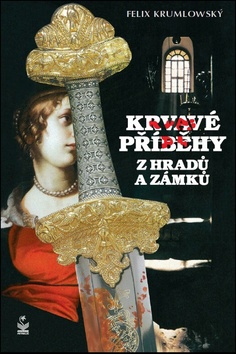 Kniha: Krvavé příběhy z hradů a zámků - Felix Krumlowský