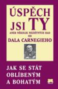 Kniha: Úspěch jsi Ty aneb několik nezištných rad od Dala Carnegieho - Jak se stát oblíbeným a bohatým - Dale Carnegie