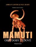 Kniha: Mamuti - Obři doby ledové - Adrian Lister, Paul G. Bahn