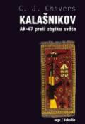 Kniha: Kalašnikov - AK-47 proti zbytku světa - C.J. Chivers