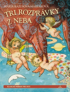 Kniha: Tri rozprávky z neba - Klasické príbehy pre deti - Mária Rázusová-Martáková