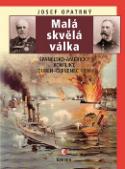 Kniha: Malá skvělá válka - Španělsko-americký konflikt, duben-červenec 1898 - Josef Opatrný