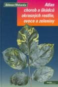 Kniha: Atlas chorob a škůdců okrasných rostlin, ovoce a zeleniny - Bernd Böhmer, Walter Wohanka