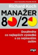 Kniha: Manažer 80/20 - Dosáhněte co nejlepších výsledků s co nejmenším úsilím - Richard Koch