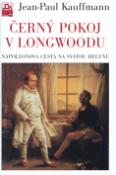 Kniha: Černý pokoj v Longwoodu - Napoleonova cesta na sv.Helenu - Jean-Paul Kauffmann