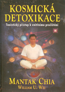 Kniha: Kosmická detoxikace - Taoistický přístup k vniřnímu pročištění - Mantak Chia