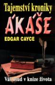 Kniha: Tajemství kroniky Akáše - Váš osud v knize života - Edgar Cayce