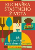 Kniha: Kuchařka šťastného života - Jak si uvařit život podle vlastních receptů - Eva Michaličová