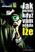 Kniha: Jak poznat, když vám někdo lže - Příručka bývalého agenta FBI - Joe Navarro