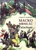 Kniha: Macko Mrmláč valachom - Jaroslav Vodrážka; Jaroslav Vodrážka