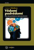 Kniha: Vědomí podvědomí - Jak naše podvědomí ovládá naše chování - Leonard Mlodinow