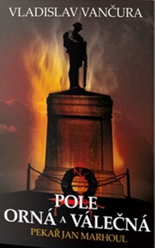 Kniha: Pole orná a válečná - Pekař Jan Marhoul - Vladislav Vančura
