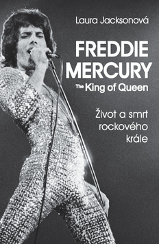 Kniha: Freddie Mercury The King of Queen - Život a smrt rockového krále - Laura Jackson