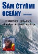 Kniha: Sám čtyřmi oceány - Nonstop sólová plavba kolem světa - Petr Ondráček