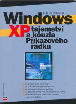 Kniha: Windows XP tajemství a kouzla Příkazového řádku - Michal Politzer