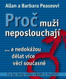 Kniha: Proč muži neposlouchají ... a nedokážou dělat více věcí současně - Co by ženy měly vědět o mužích - Barbara Pease, Allan Pease