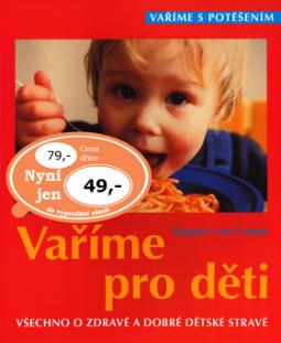 Kniha: Vaříme pro děti - Všechno o zdravé a dobré dětské stravě - Dagmar Von Cramm