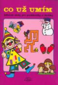 Kniha: Co už umím - Zábavné úkoly pro předškoláky a školáky - Mária Tašková
