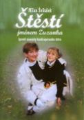 Kniha: Štěstí jménem Zuzanka - Zpověď maminky handicapovaného dítěte - Milan Švihálek