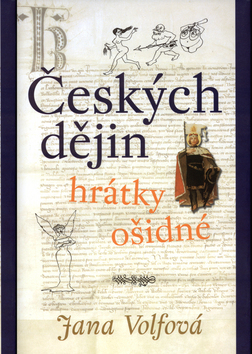 Kniha: Českých dějin hrátky ošidné - Jana Volfová
