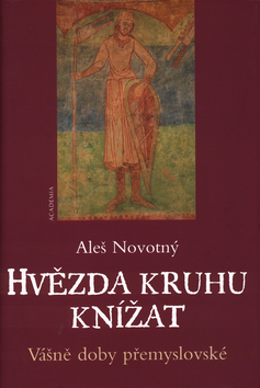 Kniha: Hvězda kruhu knížat - Vášně doby přemyslovské - Aleš Novotný