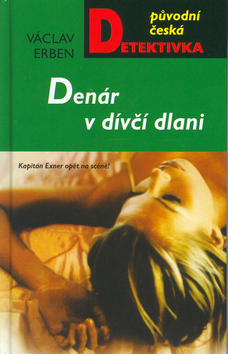 Kniha: Denár v dívčí dlani - Kapitán Exnert opět na scéně! - Václav Erben
