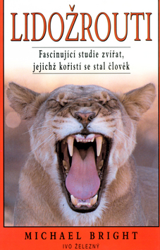 Kniha: Lidožrouti - Fascinující studie zvířat, jejichž kořistí se stal člověk - Michael Bright