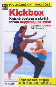 Kniha: Kickbox aneb krásná postava a - skvělá forma nejrych.na světě - Anne-Marie Millardová, Sally Brownová
