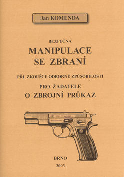 Kniha: Bezpečná manipulace se zbraní při zkoušce odborné způsobilosti - pro žadatele o zbrojní průkaz - Jan Komenda
