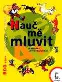 Kniha: Nauč mě mluvit - 500 slov, pohádky, říkadla - Luboš Huml, Antonín Šplíchal