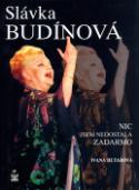 Kniha: Slávka Budinová - Nic jsem nedostala zadarmo - Ivana Hutařová