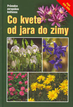Kniha: Co kvete od jara do zimy - Průvodce evropskou květenou - Eva-Maria Dreyer, neuvedené, Wolfgang Dreyer