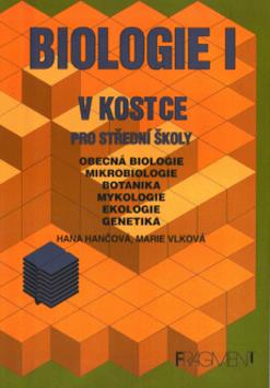 Kniha: Biologie I. v kostce pro střední školy - Obecná biologie, mikrobiologie, botanika, mykologie, ekologie, genetika - Hana Hančová, Marie Vlková