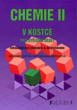 Kniha: Chemie II v kostce pro střední školy - Organická chemie a biochemie - Bohumír Kotlík, Květoslava Růžičková