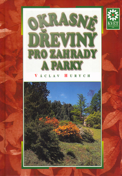 Kniha: Okrasné dřeviny pro zahrady a parky - Václav Hurych