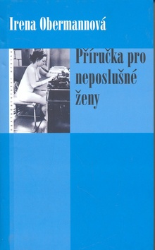 Kniha: Příručka pro neposlušné ženy - Irena Obermannová