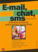Kniha: E-mail, chat, sms - Praktický průvodce elektronickou komunikací - Martin Žemlička