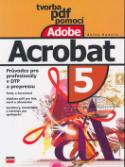 Kniha: Tvorba PDF pomocí Adobe Acrobat 5 - Průvodce pro profesionály v DTP a pre-pressu - Anita Dennis