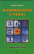 Kniha: Numerologie v praxi - Tajná řeč čísel - Milan Walek
