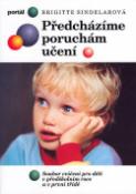 Kniha: Předcházíme poruchám učení - Soubor cvičení pro děti v předškolním roce a v první třídě - Brigitte Sindelarová
