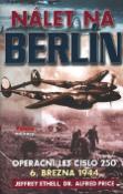 Kniha: Nálet na Berlín - Operační let číslo 250 6. března 1944 - Alfred Price, Jeffrey Ethell