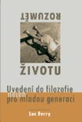 Kniha: Rozumět životu - Uvedení do filozofie nejen pro mladou generaci - Luc Ferry