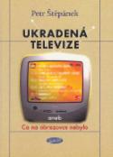 Kniha: Ukradená televize - aneb Co na obrazovce nebylo - Petr Štěpánek