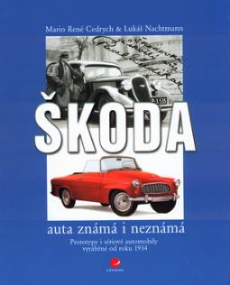 Kniha: Škoda auta známá i neznámá - Prototypy i sériové automobily vyráběné od roku 1934 - Mario René Cedrych, Lukáš Nachtmann