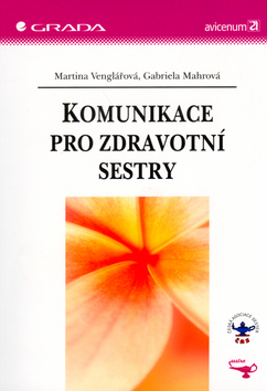 Kniha: Komunikace pro zdravotní sestry - Martina Venglářová, Gabriela Mahrová