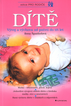 Kniha: Dítě - Vývoj a výchova od početí do tří let - Ilona Špaňhelová